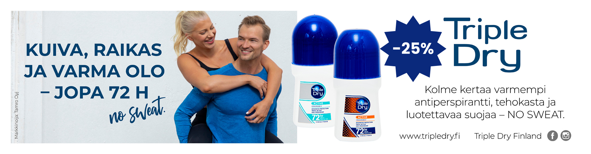 Kuiva, raikas ja varma olo. Triple Dry deodorantit -25%